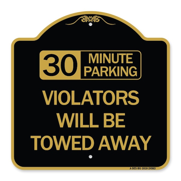 30 Minute Parking Violators Will Towed Away, Black & Gold Aluminum Sign, 18" x 18", BG-1818-24563